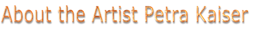 About the Artist Petra Kaiser