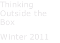 Thinking Outside the Box Winter 2011